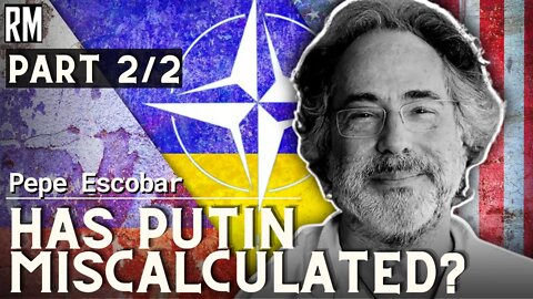 Has Putin Miscalculated? | With Pepe Escobar | Part 2/2