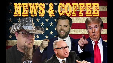 NEWS & COFFEE- KAMALA GOES BALLS TO THE WALZ, TRUMP WAS READY, UK UPDATES, LIVE AT 12 EST, 9 AM PST