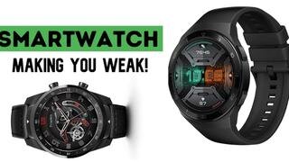 SMARTWATCHS ARE MAKING YOU WEAK!