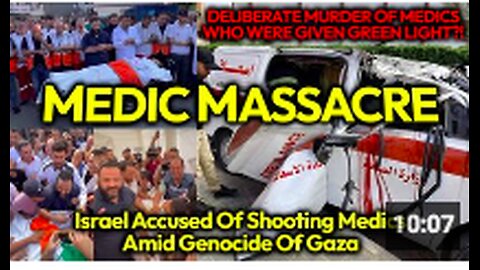 SAVIOURS SLAUGHTERED? Israel Credibly Accused Of Deliberately Targeting Medics In Genocide Of Gazans