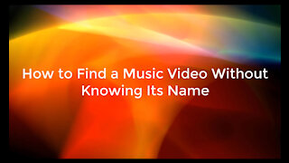Tricks to find a music video without knowing its name
