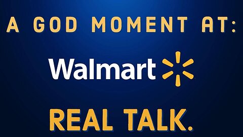 A God Moment at Walmart | Real Talk
