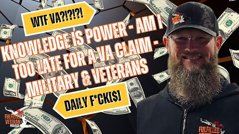 Knowledge is Power - AM I TOO LATE FOR A VA CLAIM - Military and Veterans - Daily F*ck[$]