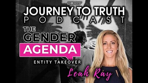 EP 307 | Leah Ray | Exposing the Transgender Agenda - Entity Takeover