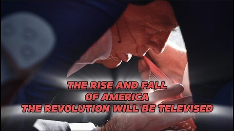 THE RISE AND FALL OF AMERICA THE REVOLUTION WILL BE TELEVISED