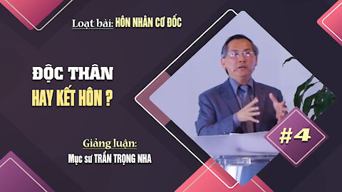 #4 - ĐỘC THÂN HAY KẾT HÔN? - 1 Côrinhtô 7:25-40 || Mục sư TRẦN TRỌNG NHA