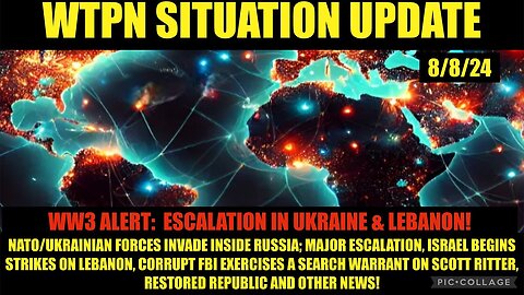 Situation Update 8/8/24 - World War III Escalation, FBI Targets S. Ritter, Vt-Intel