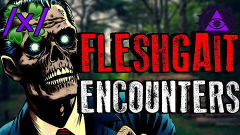 Fleshgait Encounters | 4chan /x/ Bizarre Innawoods Greentext Stories Thread