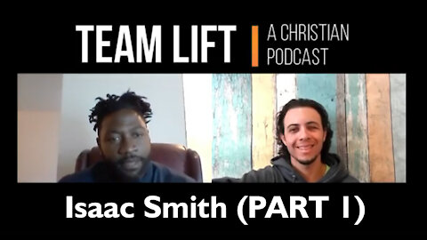 TEAM LIFT: A Christian Podcast (episode 02_IsaacSmith PART 1)