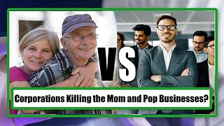 Corporations Killing the Mom and Pop Businesses?