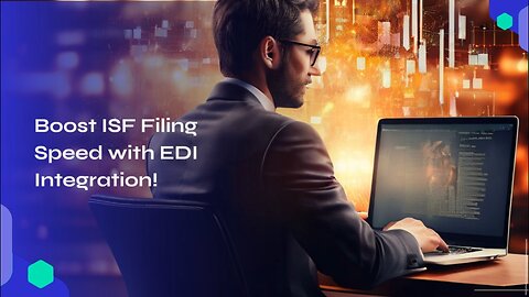 Maximizing Efficiency: The Role of Integration Platforms in EDI for ISF Filing