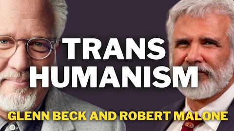 Transhumanism | Glenn Beck and Robert Malone
