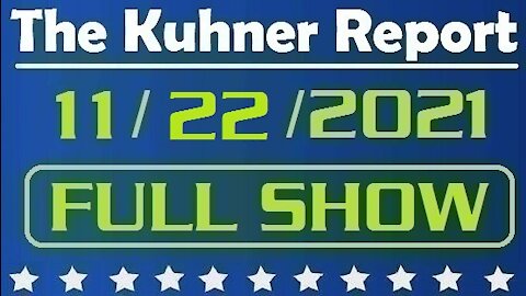 The Kuhner Report 11/22/2021 [FULL SHOW] Kyle Rittenhouse found NOT guilty on all counts