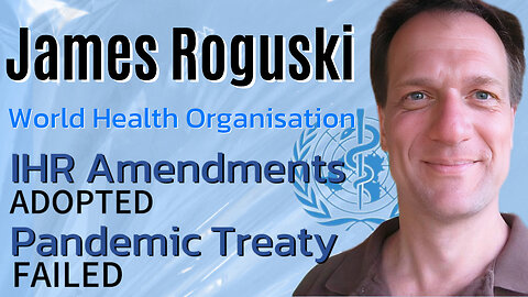 JAMES ROGUSKI: World Health Organisation IHR and PANDEMIC TREATY 3rd June 2024