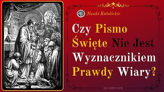 Czy Pismo Święte nie jest wyznacznikiem Prawdy Wiary? | 08 Sierpień