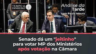 Senado dá um "jeitinho" para votar MP dos Ministérios após votação na Câmara