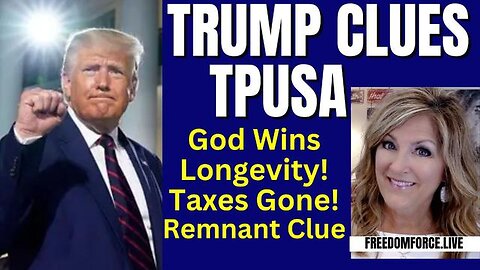 TRUMP CLUES FROM TPUSA LONGEVITY, TAXES, REMNANT 6-16-24