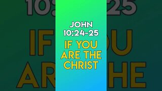 If You Are The Christ - John 10:24-25