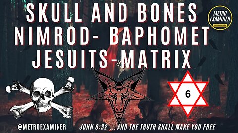 Skull and Bones Nimrod Baphomet Jesuits anti-Christ MATRIX