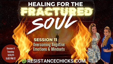 Healing For The Fractured Soul Session 11: Overcoming Negative Emotions & Mindsets