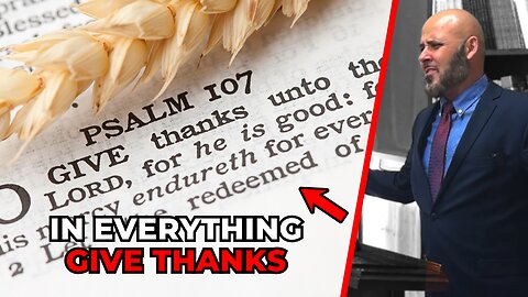 IN EVERYTHING GIVE THANKS | Parts 1 & 2