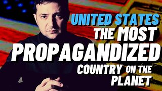 The MOST PROPAGANDIZED Country On The Planet is The United States of America