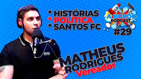 Matheus Rodrigues (Vereador) - A Bordo Podcast #29