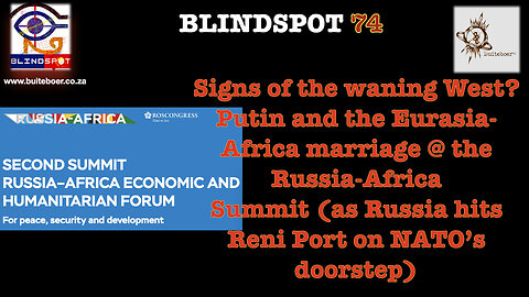 Blindspot 74 - The waning West: Putin & the Eurasia-Africa marriage @ Russia-Africa Summit