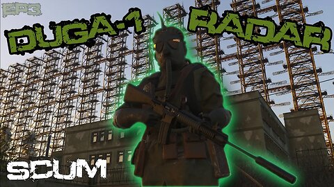 SCUM. Simply Survival. EP:3 The Duga radar