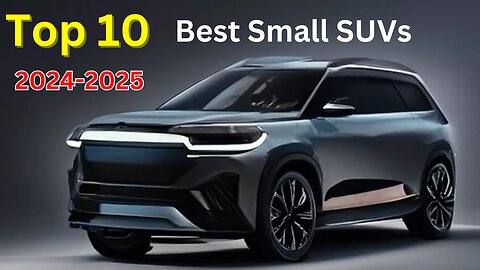 Top 10 Best Small SUVs of 2024