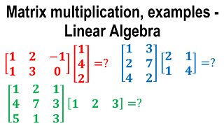 Matrix multiplication, examples - Linear Algebra