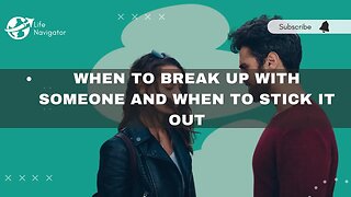 When to Break Up With Someone and When to Stick It Out | Life Navigator