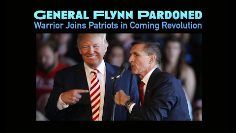 General Flynn Pardoned - Warrior Joins Patriots in Coming Revolution