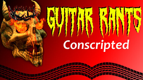 EP.564: Guitar Rants - Conscripted