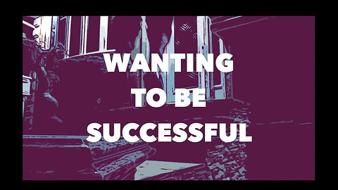 WANTING TO BE SUCCESSFUL