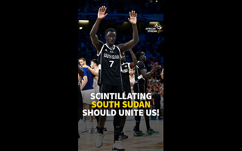 SCINTILLATING SOUTH SUDAN SHOULD UNITE US!