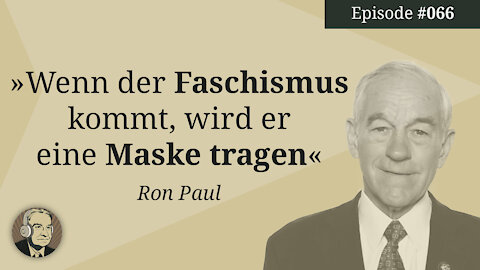 Ron Paul: Wenn der Faschismus kommt, wird er eine Maske tragen (Mises Karma 66)