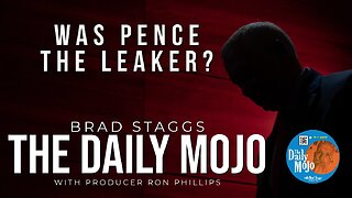 Was Pence The Leaker? - The Daily Mojo 100323