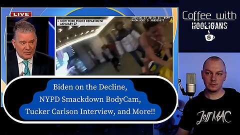 Biden on the Decline, NYPD Smackdown BodyCam, Tucker Carlson Interview, and More!!