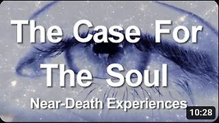 4. The Case for the Soul (Near-Death Experiences)