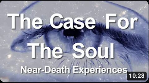 4. The Case for the Soul (Near-Death Experiences)