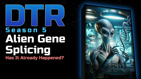 DTR Ep 444: Alien Gene Splicing
