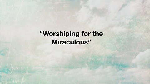 Worshiping For The Miraculous | Jubilee Worship Center