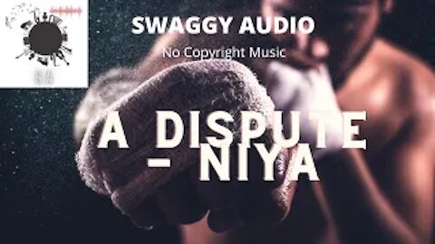 A Dispute - Niya-SWAGGY AUDIO