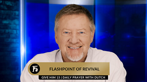 Flashpoint of Revival | Give Him 15: Daily Prayer with Dutch | January 16, 2024