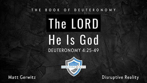 The LORD He Is God – Deut. 4:25-49