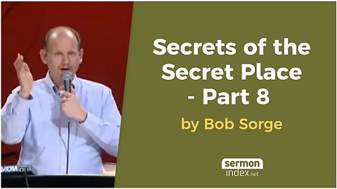 Secrets of the Secret Place - Part 8 by Bob Sorge