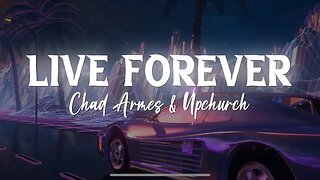 Chad Armes & Upchurch - “Live Forever” (Official Lyric Video) (2022)