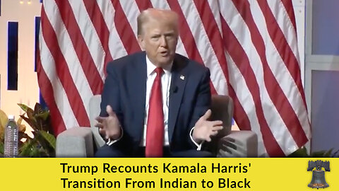 Trump Recounts Kamala Harris' Transition From Indian to Black