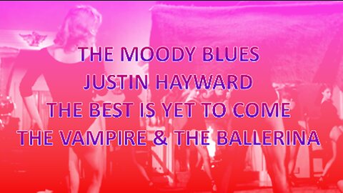 THE MOODY BLUES - JUSTIN HAYWARD - THE BEST IS YET TO COME - The Vampire and the Ballerina